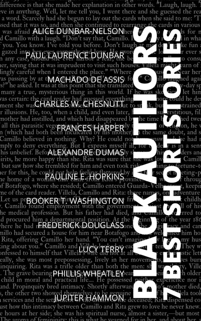 7 best short stories – Black Authors, Alexander Dumas, Booker T.Washington, Frederick Douglass, Paul Laurence Dunbar, Phillis Wheatley, Machado De Assis, Alice Dunbar, Charles Chesnutt, Alice Dunbar-Nelson, Pauline E. Hopkins, Jupiter Hammon, Frances Harper, Lucy Terry