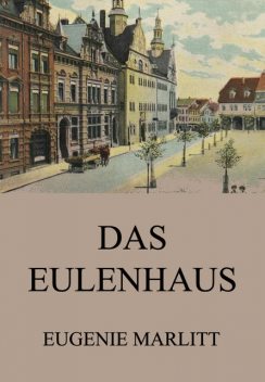 Das Eulenhaus, Eugenie Marlitt