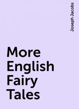 More English Fairy Tales, Joseph Jacobs