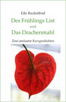 Des Frühlings List und Das Drachenmahl, Eike Ruckenbrod