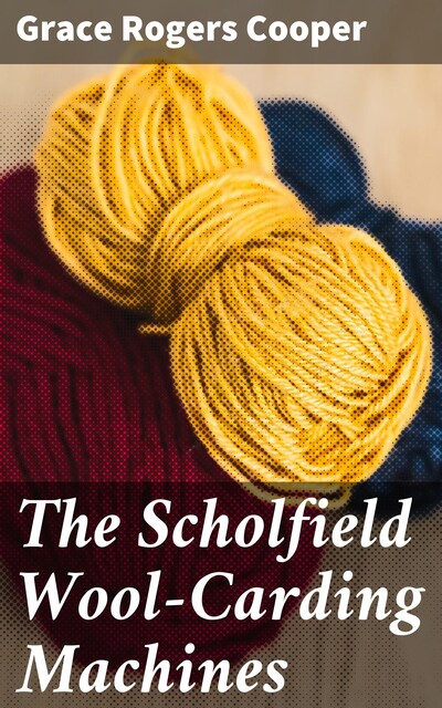 The Scholfield Wool-Carding Machines, Grace Rogers Cooper