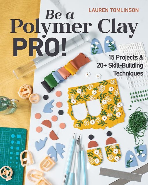 Be a Polymer Clay Pro, Lauren Tomlinson