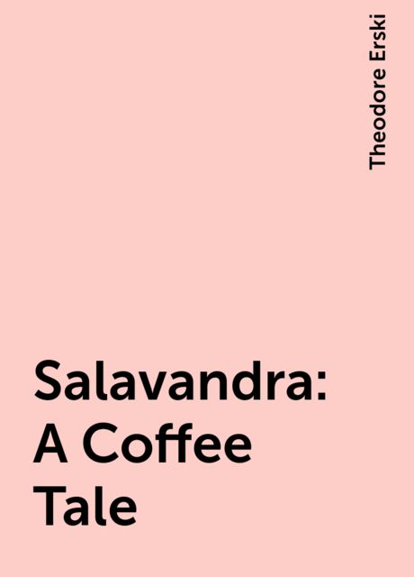 Salavandra: A Coffee Tale, Theodore Erski