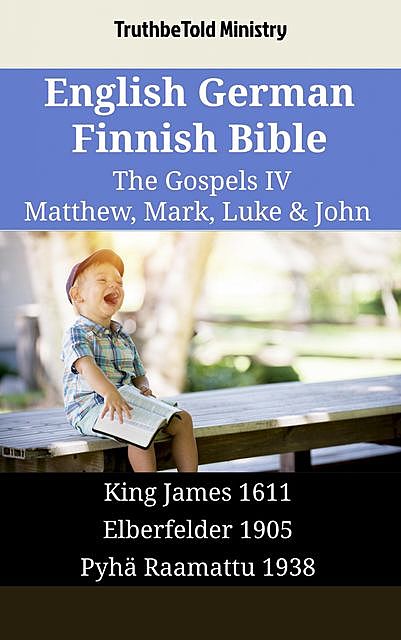 English German Finnish Bible – The Gospels IV – Matthew, Mark, Luke & John, Truthbetold Ministry