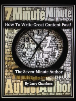 How To Write Great Content Fast!, Larry Chambers