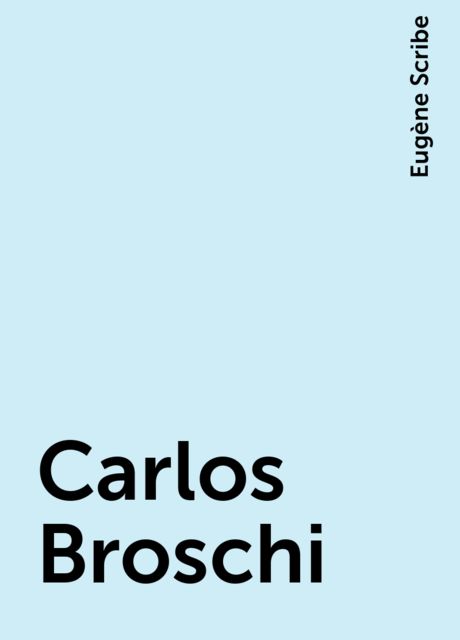 Carlos Broschi, Eugène Scribe