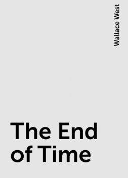 The End of Time, Wallace West