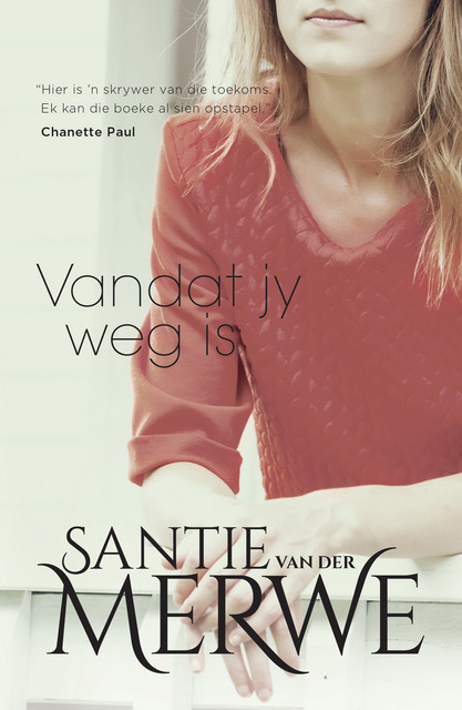Vandat jy weg is, Santie van der Merwe