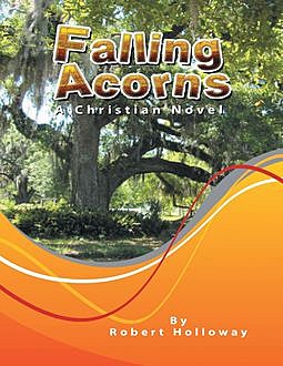 Falling Acorns: A Christian Novel, Robert Holloway