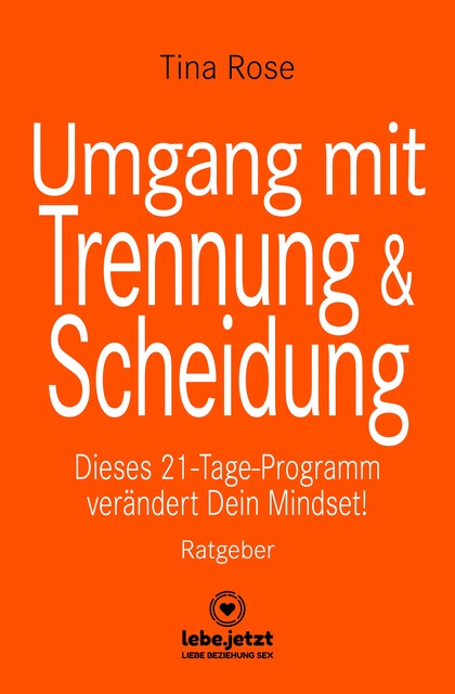 Umgang mit Trennung und Scheidung | Ratgeber, Tina Rose