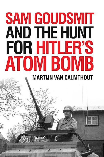 Sam Goudsmit and the Hunt for Hitler's Atom Bomb, Martijn van Calmthout