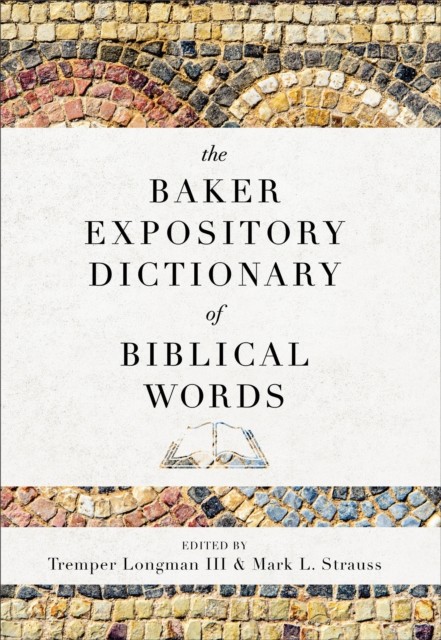 Baker Expository Dictionary of Biblical Words, Mark L. Strauss, Tremper Longman III
