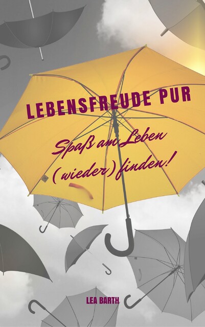 Lebensfreude pur: Spaß am Leben (wieder) finden, Lea Barth