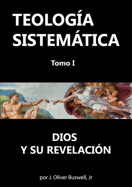 TeologÍa SistemÁtica, Jr. Tomo I, Por J. Oliver Buswell