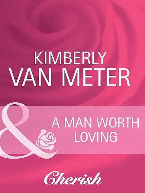 A Man Worth Loving, Kimberly Van Meter