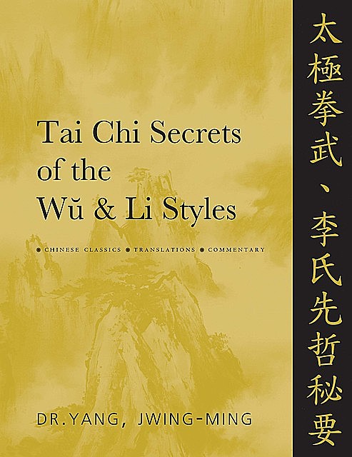 Tai Chi Secrets of the Wu & Li Styles, Yang Jwing-Ming