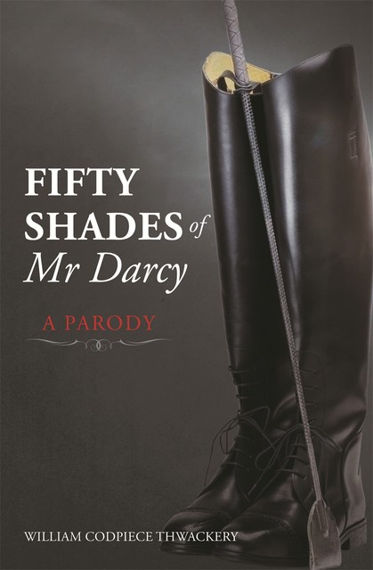 Fifty Shades of Mr Darcy, William Codpiece Thwackery