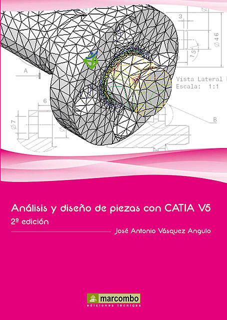 Análisis y diseño de piezas con Catia V5, José Antonio Vásquez Angulo