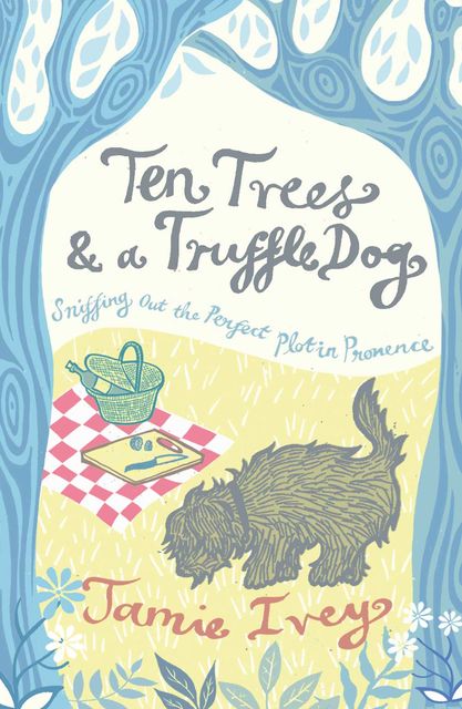 Ten Trees and a Truffle Dog, Jamie Ivey