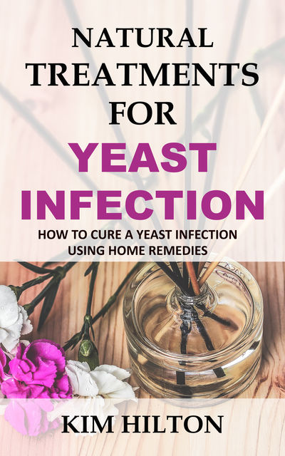 Natural Treatments for Yeast Infection, Kim Hilton