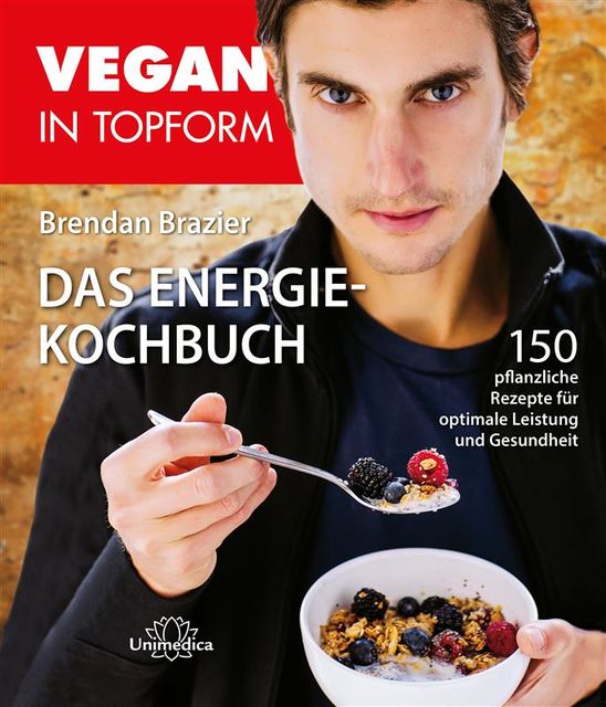 Vegan in Topform – Das Energie-Kochbuch, Brendan Brazier