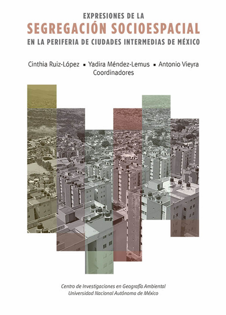 Expresiones de la segregación socioespacial en la periferia de ciudades intermedias de México, Antonio Vieyra, Cinthia Ruiz López, Yadira Méndez-Lemus