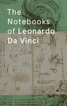The Notebooks of Leonardo DaVinci, Leonardo DaVinci