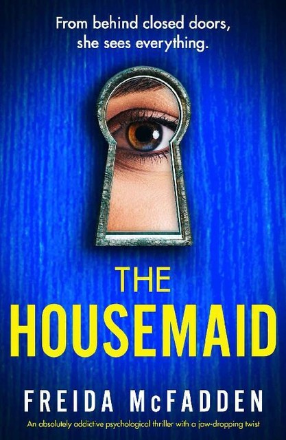 The Housemaid: An absolutely addictive psychological thriller with a jaw-dropping twist, Freida McFadden