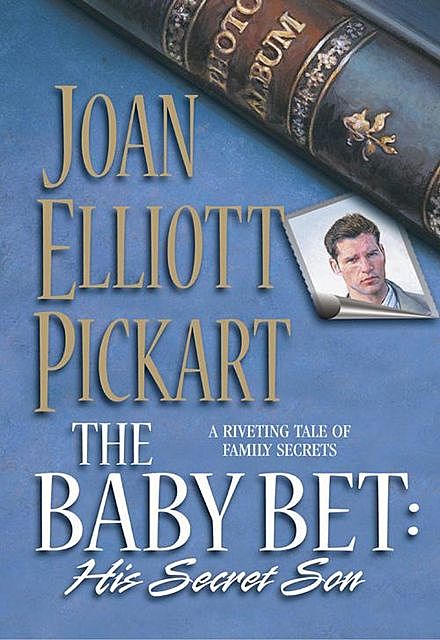 The Baby Bet: His Secret Son, Joan Elliott Pickart