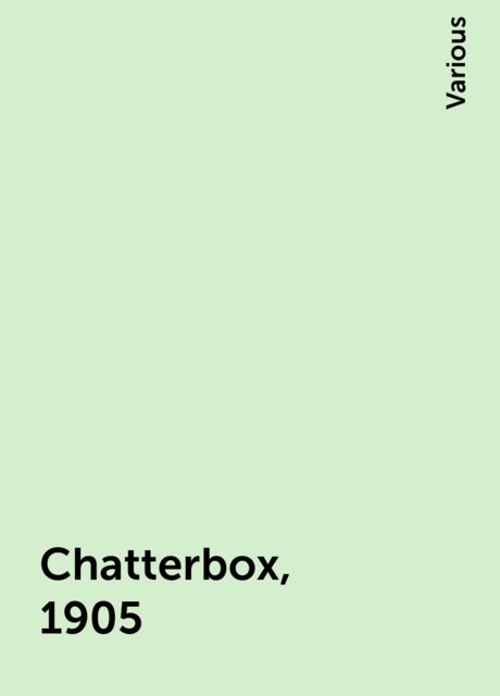 Chatterbox, 1905, Various