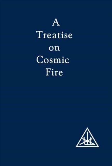 Treatise on Cosmic Fire, Alice A.Bailey