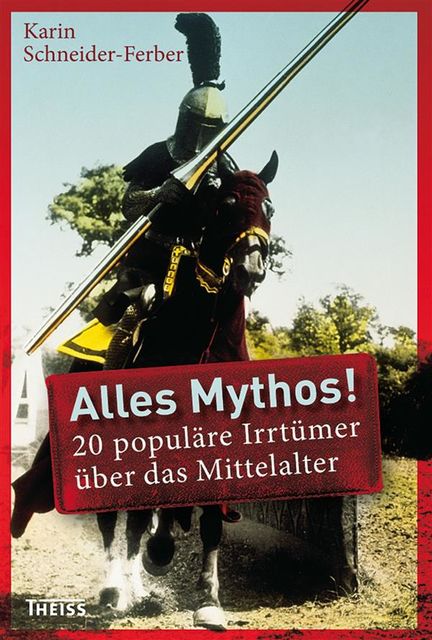 Alles Mythos! 20 populäre Irrtümer über das Mittelalter, Karin Schneider, Ferber