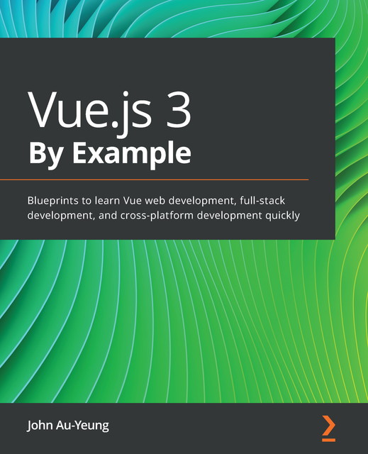Vue.js 3 By Example, John Au-Yeung