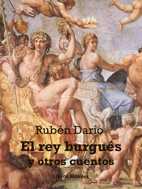 El rey burgués y otros cuentos, Ruben Dario