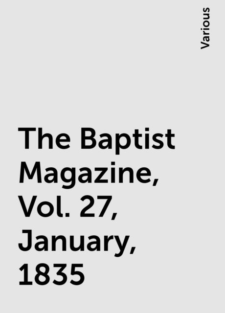 The Baptist Magazine, Vol. 27, January, 1835, Various