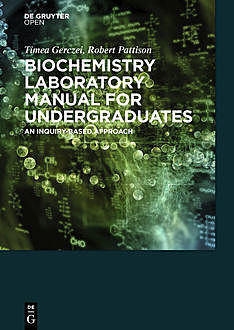 Biochemistry Laboratory Manual For Undergraduates, Scott Pattison, Timea Gerczei Fernandez