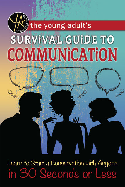 The Young Adult's Survival Guide to Communication, Atlantic Publishing