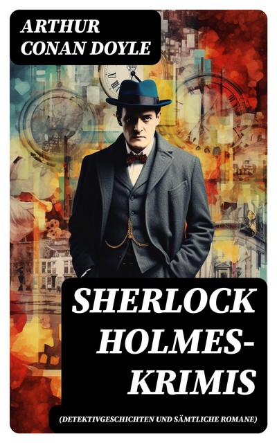 Sherlock Holmes-Krimis (Detektivgeschichten und sämtliche Romane), Arthur Conan Doyle