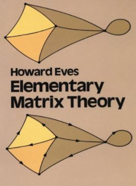 Elementary Matrix Theory, Howard Eves