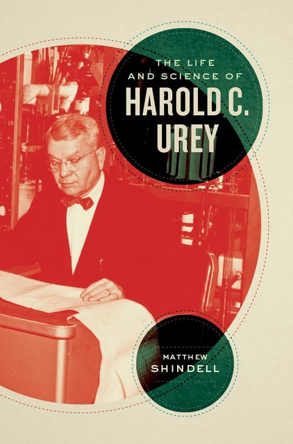 The Life and Science of Harold C. Urey, Matthew Shindell