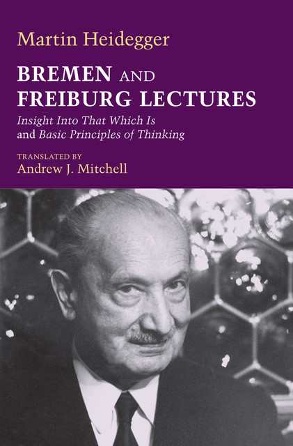 Bremen and Freiburg Lectures, Martin Heidegger