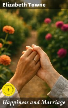 Happiness and Marriage, Elizabeth Towne