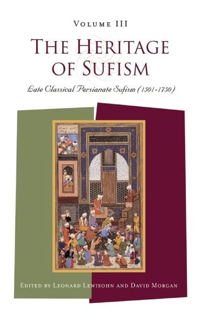 The Heritage of Sufism (Volume 3), David Morgan, Leonard Lewisohn
