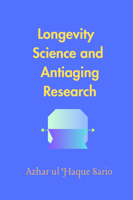Longevity Science and Antiaging Research, Azhar ul Haque Sario