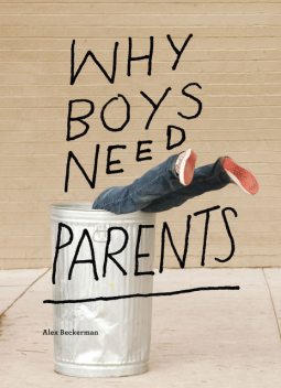 Why Boys Need Parents, Alex Beckerman