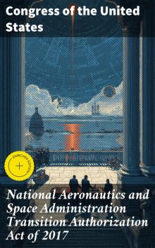 National Aeronautics and Space Administration Transition Authorization Act of 2017, Congress of the United States