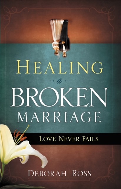 Healing a Broken Marriage, Deborah Ross