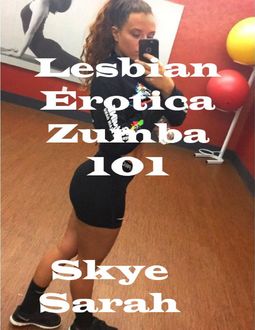 Lesbian Erotica: Zumba 101, Skye Sarah