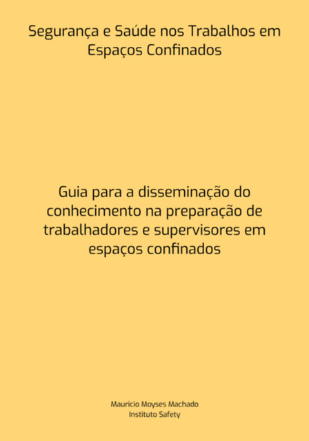 Segurança E Saúde Nos Trabalhos Em Espaços Confinados, Mauricio, Moyses Machado