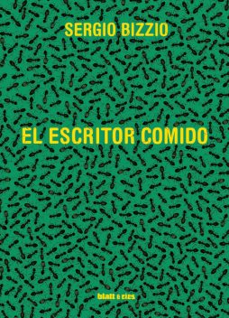 El escritor comido, Sergio Bizzio